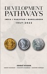 Development Pathways: India, Pakistan, Bangladesh 1947-2022 by Ishrat Husain, Shagufta Shabbar, Sarah Nizamani, and Masood Siddiqui